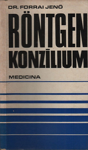 Forrai Jenő (szerk.) - Röntgen konzílium