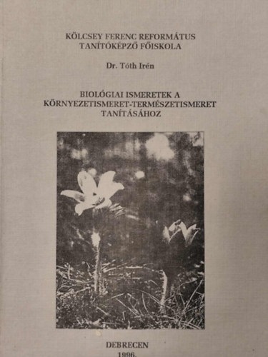 Dr. T�th Ir�n - Biol�giai ismeretek a k�rnyezetismeret-term�szetismeret tan�t�s�hoz