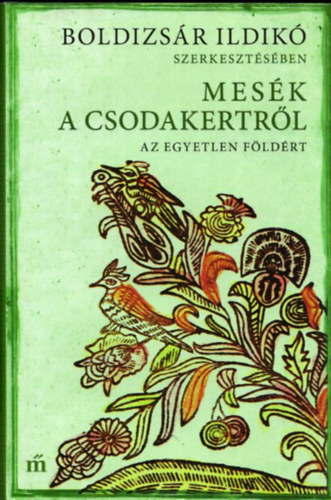 Boldizs�r Ildik� (szerk.) - Mes�k a csodakertr�l (Az egyetlen F�ld�rt)