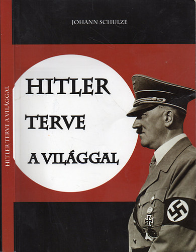 Johann Schulze - Hitler terve a vilggal