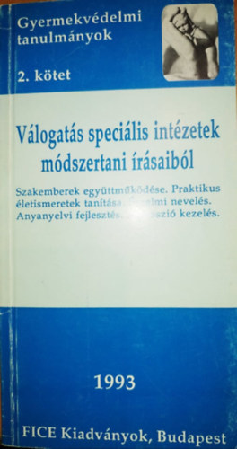 Volentics Anna - Gyermekvdelmi tanulmnyok 2. ktet: Vlogats specilis intzetek mdszertani rsaibl (FICE)