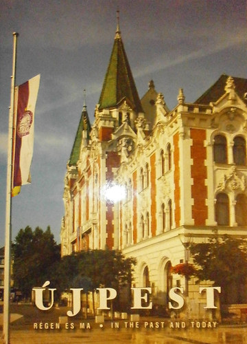 Lovas Dániel (szerk.) - Újpest régen és ma - Újpest in the Past and Today