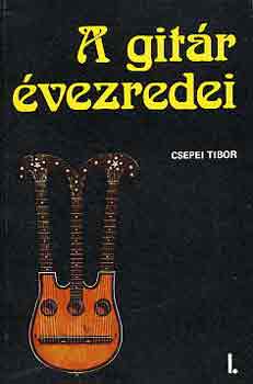 Csepei Tibor - A gitr vezredei I-II.