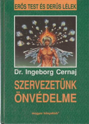 SZERZ Dr. Ingeborg Cernaj - Szervezetnk nvdelme - Ers test s ders llek