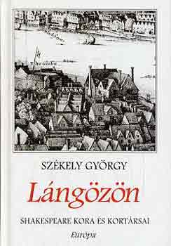 Székely György - Lángözön (Shakespeare kora és kortársai)