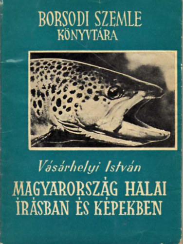 Szerz� V�s�rhelyi Istv�n Lektor Kordos L�szl� Dr. Woyn�rovich Elek - Magyarorsz�g halai �r�sban �s k�pekben      - A dunai gal�ca - Az Unger pisztr�ngja. - A s�reg tok - A magyar ingola.