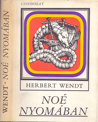 Herbert Wendt, SZERZ Herbert Wendt FORDT Auer Klmn LEKTOR Stohl Gbor - No nyomban (Az llatok felfedezse)  ELS KNYV Az risok gyjtemnye - MSODIK KNYV  A termszet kincseskamri - HARMADIK KNYV j vilgok - NEGYEDIK KNYV	 Az eleven fosszilik vilgrsze -TDIK KNYV	 Aranyl mezk,