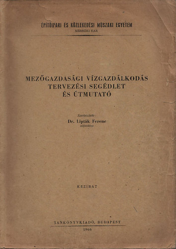 Dr. Lipták Ferenc - Mezőgazdasági vízgazdálkodás tervezési segédlet és útmutató