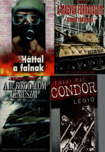 Fldi Pl, Walter G. Scott, E.S. Fischer, R.C. Smith - 4 db II. vilghbor: Condor lgi, A III. birodalom gniuszai, A magyar forradalom, Httal a falnak.