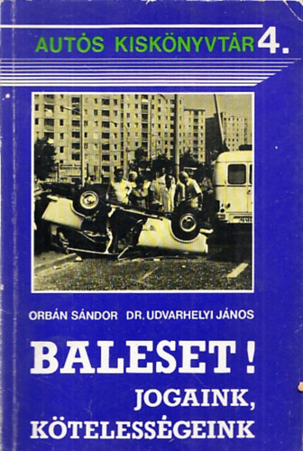 Orb�n S�ndor, Dr. Udvarhelyi J�nos - Baleset! (Jogaink, k�teless�geink) (Aut�s Kisk�nyvt�r 4.)