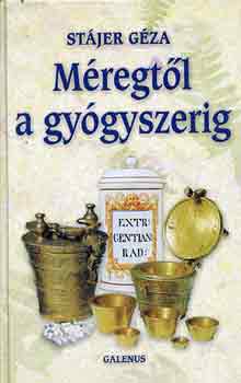 Stájer Géza - Méregtől a gyógyszerig