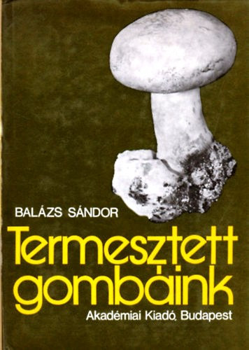 Bal�zs S�ndor - Termesztett gomb�ink