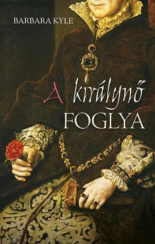 Barbara Kyle - A kirlyn foglya