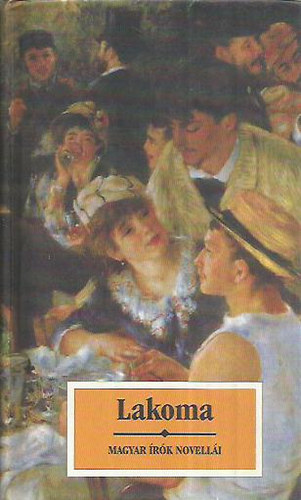 K�r�ssi P. J�zsef (szerk.) - Lakoma - Magyar �r�k novell�i �telr�l, italr�l, vend�gl�t�sr�l