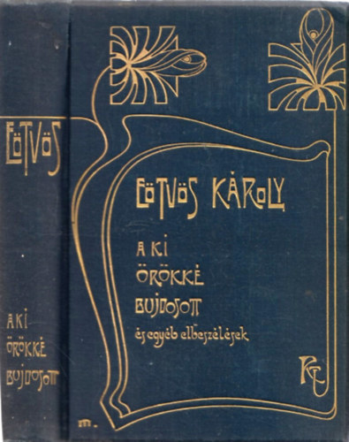 E�tv�s K�roly - Aki �r�kk� bujdosott �s egy�b elbesz�l�sek