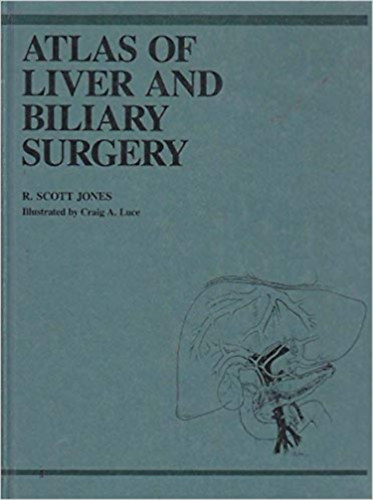R. Scott Jones - Atlas of Liver and Biliary Surgery (A máj- és epeműtétek atlasza - angol nyelvű)