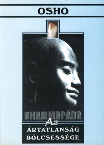SZERZŐ Osho - FORDÍTÓ Yogabeej - Dhammapáda - Az ártatlanság bölcsessége