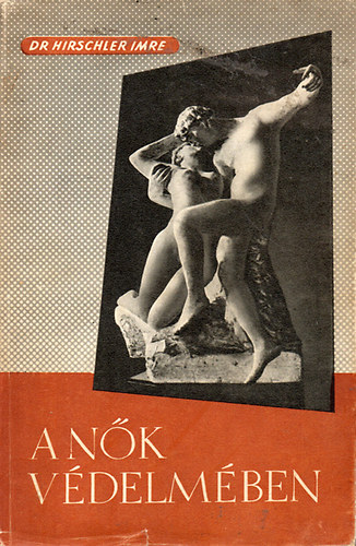 Dr. Hirschler Imre - A n�k v�delm�ben