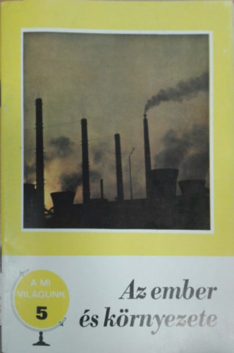 Pcsi Tibor (szerk.) - A mi vilgunk 5. - Az ember s krnyezete