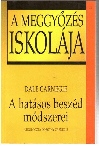 Dale Carnegie - A meggy�z�s iskol�ja - A hat�sos besz�d m�dszerei