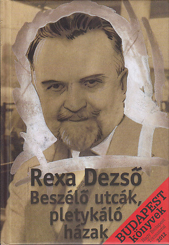 Rexa Dezső - Beszélő utcák, pletykáló házak