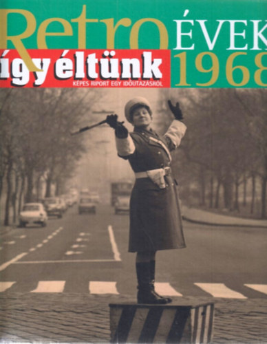 Sz. So�s �va (szerk.) - Retro �vek - 1968  (�gy �lt�nk)