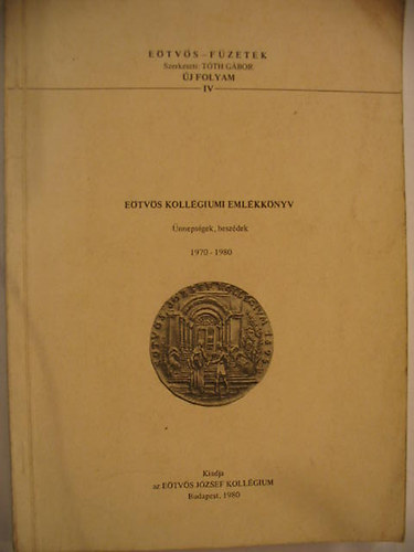 Tth Gbor /szerk./ - Etvs Kollgiumi Emlkknyv. nnepsgek, beszdek. 1970-1980