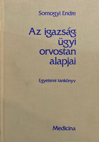 Somogyi Endre - Az igazs�g�gyi orvostan alapjai