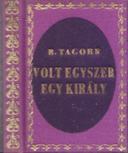 Rabindranath Tagore - Volt egyszer egy kir�ly (minik�nyv)