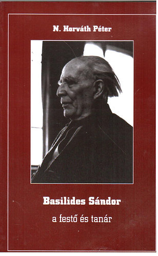 N. Horváth Péter - Basilides Sándor a festő és tanár
