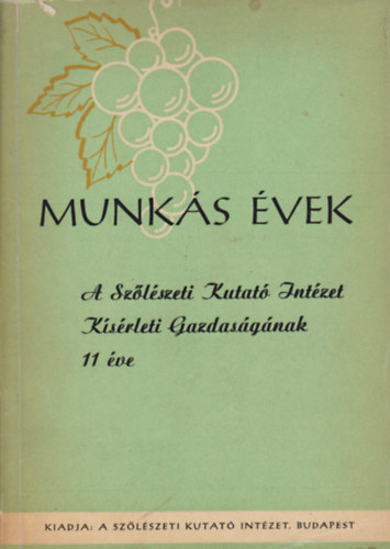 Szab-Jilek Jen - Munks vek - A szlszeti Kutat Intzet Ksrleti Gazdasgnak 11 ve