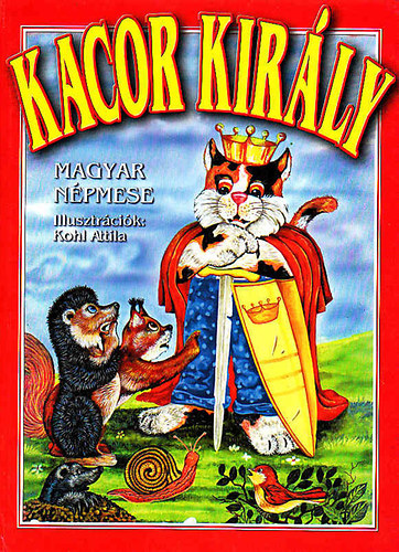Kerekes Ferenc szerk. - Kacor király (Kohl Attila illusztrálta)