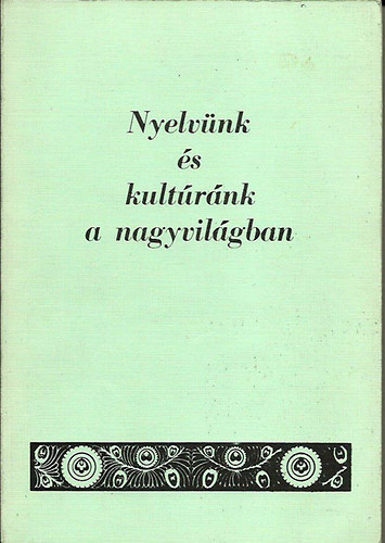 Imre Samu (szerk.) - Nyelvnk s kultrnk a nagyvilgban