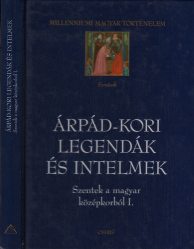 Árpád-kori legendák és intelmek (Szentek a magyar középkorból I.)- Millenniumi magyar történelem