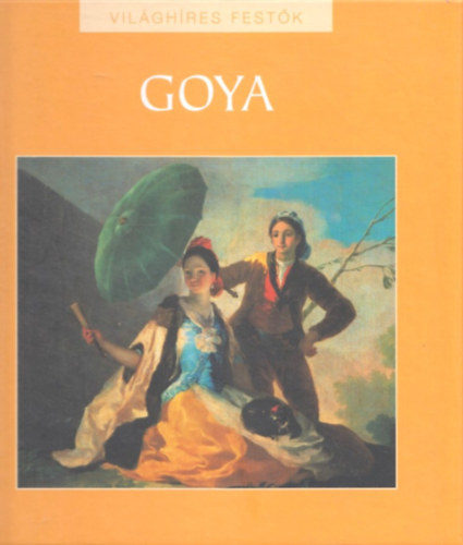 Rappai Zsuzsa (szerk.) - Goya (Vilghres festk 19.)