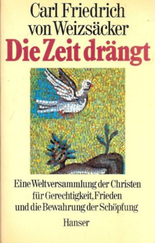 Carl Friedrich von Weizscker - Antikvr knyv - Die Zeit drngt - 1986 - Eine Weltversammunk der Christen fr Gerechtigkeit, Frieden und di Bewahrung der Schpfung Hanser
