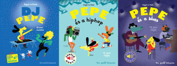 Magali Le Huche - 3 db a Kis zenélő könyveim sorozatból: +   DJ Pepe 20 zenei részlettel, kivehető, hordozható kis rádióval + Pepe és a blues - Zenélő könyv +  Pepe és a hiphop - Zenélő könyv