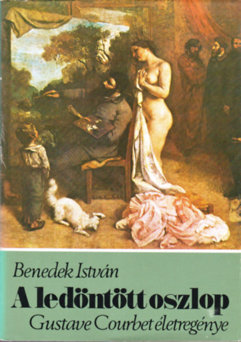 Benedek Istvn - A lednttt oszlop (Gustave Courbet letregnye)
