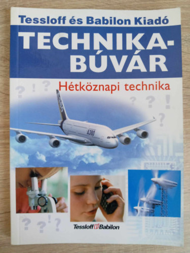 Rainer Kthe, Lvai Jlia (szerk.), Kincses Edit (ford.) - Htkznapi technika - Technikabvr Sorozat (ram s fny / Telefon / Szmtgp / Rdi, televzi s zene / Autk / Vilgr / A vast / Hajzs / Optika / Fnykpezs / Film / Eszkzk s gpek / Gyrtsi eljrsok)