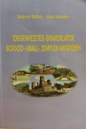 Szanyi Ildik, Kiss Katalin - Idegenvezetsi gyakorlatok Borsod- Abaj- Zempln Megyben
