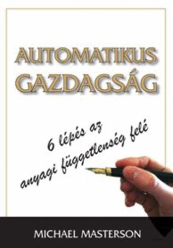 Michael Masterson - Automatikus gazdagsg - 6 lps az anyagi fggetlensg fel