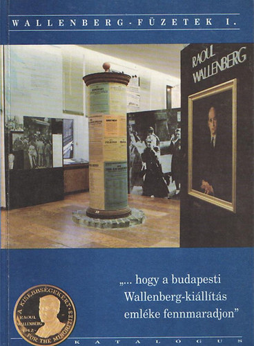 ...hogy a budapesti Wallenberg-ki�ll�t�s eml�ke fennmaradjon