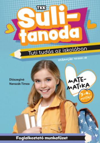 Diszegin Nanszk Tmea - Tuti tuds az iskolban - Matematika 3-4. osztly - szmols 10000-ig