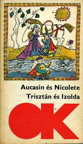 Varga Katalin (Szerk.), Tth J. Bertalann (szerk.), Tth rpd (ford.), Pap Gbor (ford.) - Aucasin s Nicolete - Trisztn s Izolda (olcs knyvtr)
