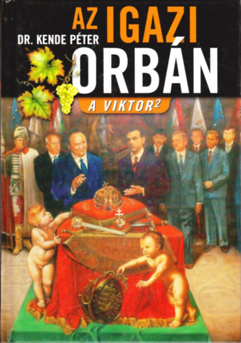 Dr. Kende Pter - Az igazi Orbn - A Viktor 2