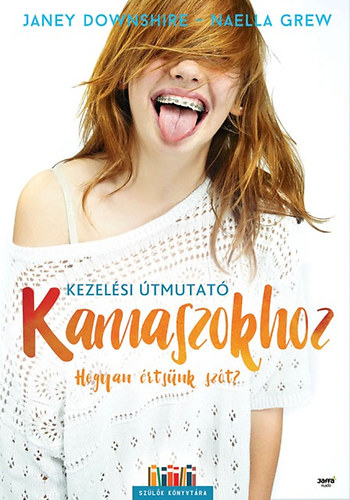 Naella Grew; Janey Downshire - Kezelsi tmutat kamaszokhoz