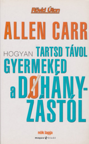Allen Carr - Hogyan tartsd tvol gyermeked a dohnyzstl