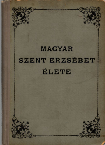 Dr. Toldy Lszl - Magyar Szent Erzsbet lete