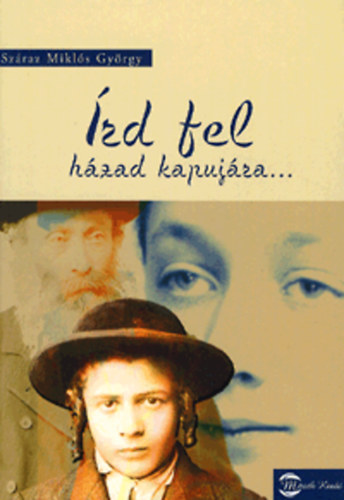 Sz�raz Mikl�s Gy�rgy - �rd fel h�zad kapuj�ra...