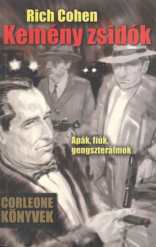 Rich Cohen - Kemény zsidók - Apák, fiúk, gengszterálmok